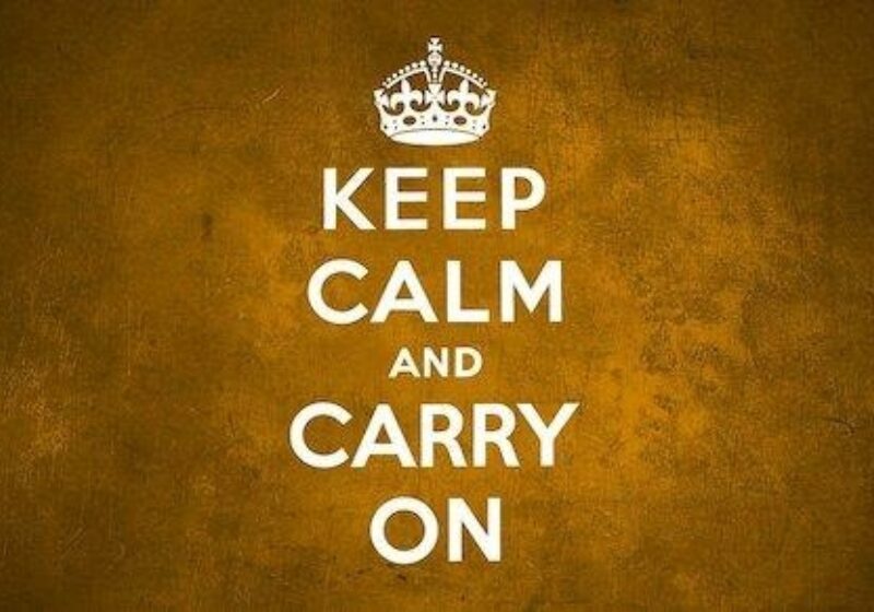 Keep calm and carry on